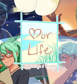 Our Life: Beginnings & Always