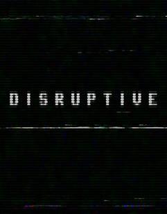 Disruptive