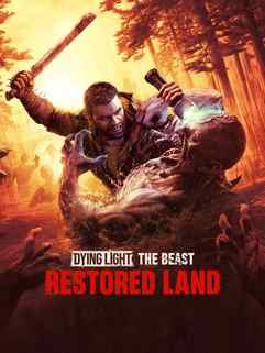 Dying Light: The Beast Restored Land